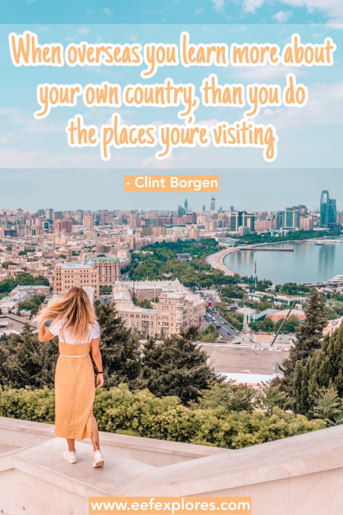 When overseas you learn more about your own country, than you do the place you’re visiting